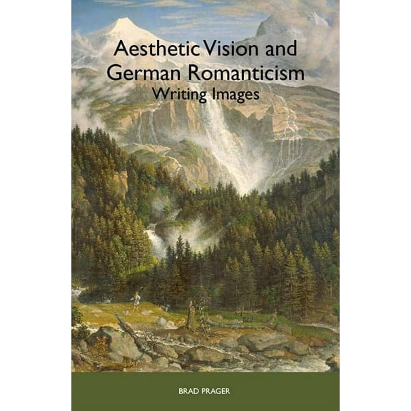 Studies in German Literature Linguistics Aesthetic Vision and German Romanticism: Writing Images, Book 82, (Hardcover)
