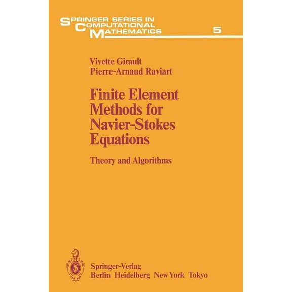 Springer Computational Mathematics Finite Element Methods for Navier-Stokes Equations: Theory and Algorithms, Book 5, (Paperback)