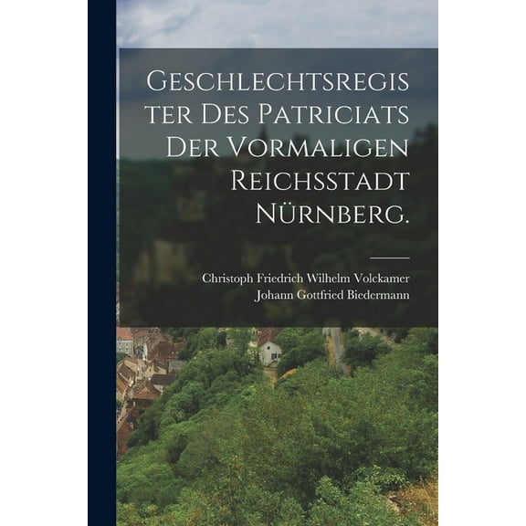 Geschlechtsregister des Patriciats der vormaligen Reichsstadt Nürnberg. (Paperback)