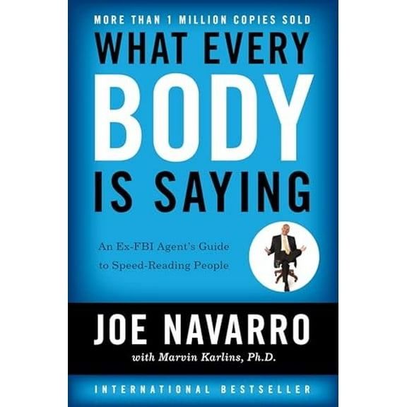 Pre-Owned What Every Body Is Saying: An Ex-FBI Agent's Guide to Speed-Reading People (Paperback) by Joe Navarro, Marvin Karlins