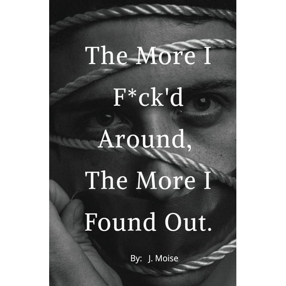 The More I F*ck'd Around, the More I Found Out (Paperback)