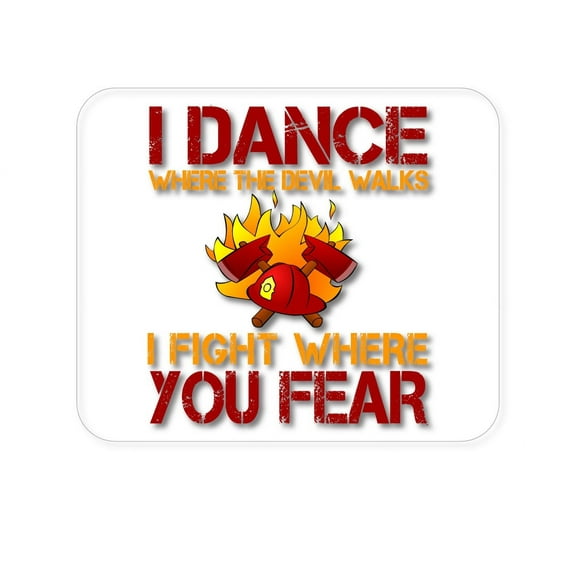 DistinctInk Mouse Pad - 1/4" Foam Rubber - Firefighter - I Dance Where the Devil Walks