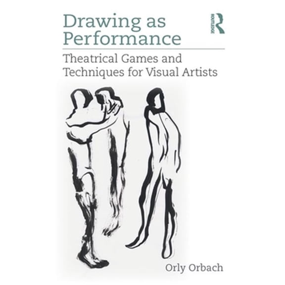 Pre-Owned Drawing as Performance: Theatrical Games and Techniques for Visual Artists, (Hardcover)