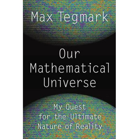 Pre-Owned Our Mathematical Universe: My Quest for the Ultimate Nature of Reality (Hardcover) 0307599809 9780307599803