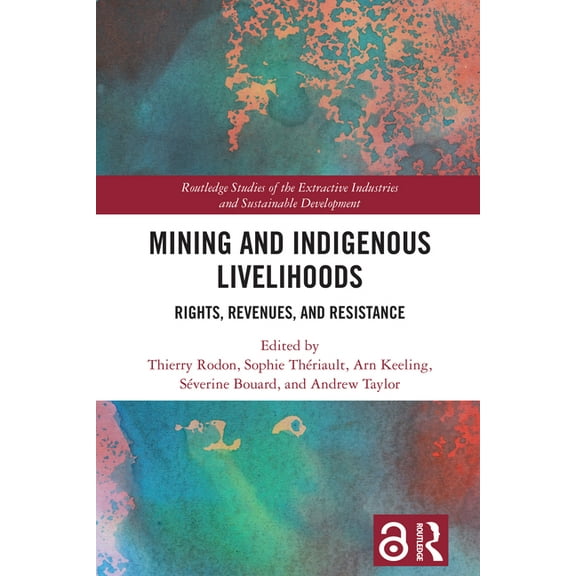Routledge Studies of the Extractive Indu Mining and Indigenous Livelihoods: Rights, Revenues, and Resistance, (Hardcover)