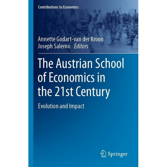 Contributions to Economics The Austrian School of Economics in the 21st Century: Evolution and Impact, (Paperback)