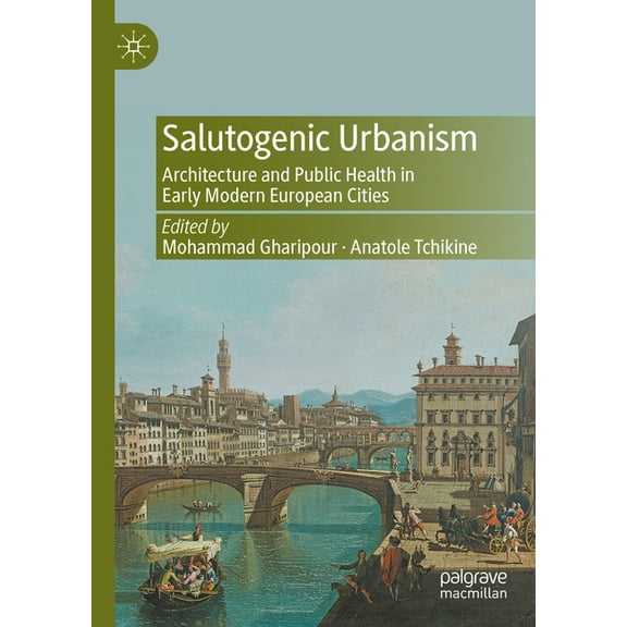 Salutogenic Urbanism: Architecture and Public Health in Early Modern European Cities, (Hardcover)