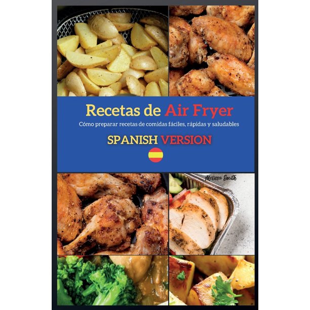 Air Fryer Spanish Version: Recetas de Air Fryer ( Air Fryer Recipes ) :  Cómo preparar recetas de comidas fáciles, rápidas y saludables (Series #1)  (Paperback) 