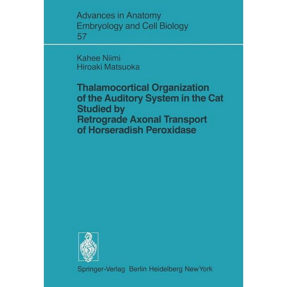 Advances in Anatomy, Embryology and Cell Thalamocortical Organization of the Auditory System in the Cat Studied by Retrograde Axonal Transport of Horseradish Per, Book 57, (Paperback)