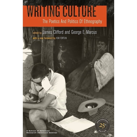 Writing Culture: The Poetics and Politics of Ethnography, (Paperback)