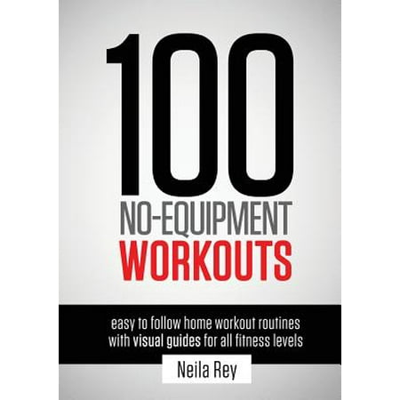 100 No-Equipment Workouts Vol. 1 : Fitness Routines you can do anywhere, Any