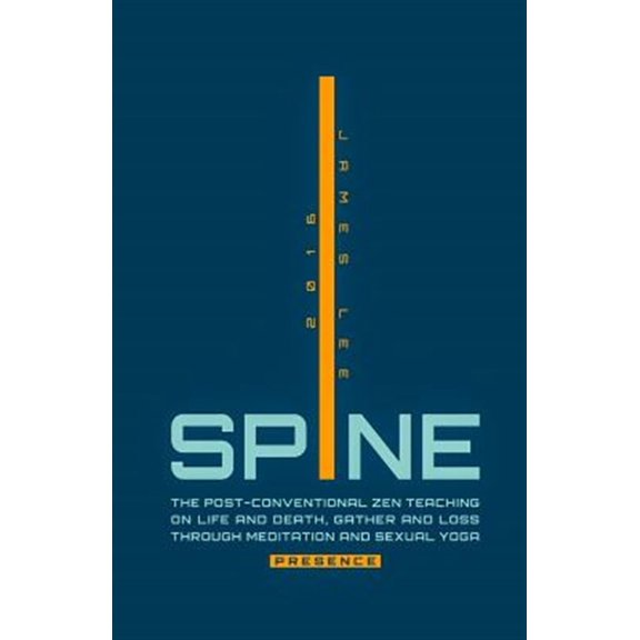 Pre-Owned Spine Presence: The Post-Conventional Zen Teaching on Life and Death, Gather and Loss Through Meditation and Sexual Yoga