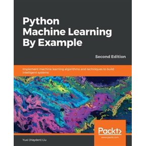 Pre-Owned Python Machine Learning By Example - Second Edition: Implement machine learning algorithms and techniques to build intelligent systems, 2nd Edition (Paperback) 1789616727 9781789616729