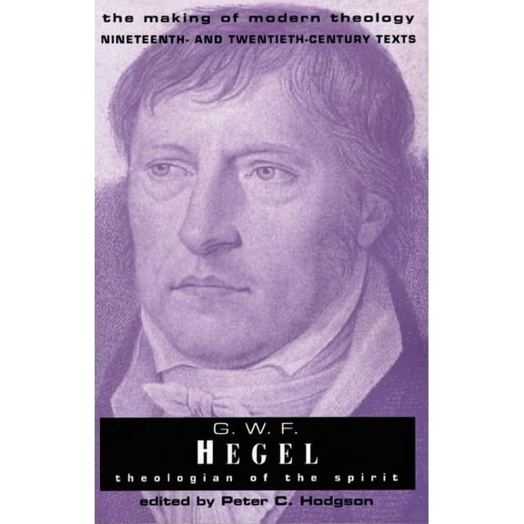Making of Modern Theology G.W. F. Hegel: Theologian of the Spirit, (Paperback)