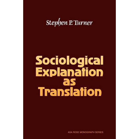 American Sociological Association Rose M Sociological Explanation as Translation, (Paperback)