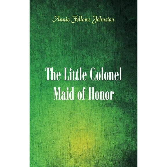 The Little Colonel: Maid of Honor, (Paperback)