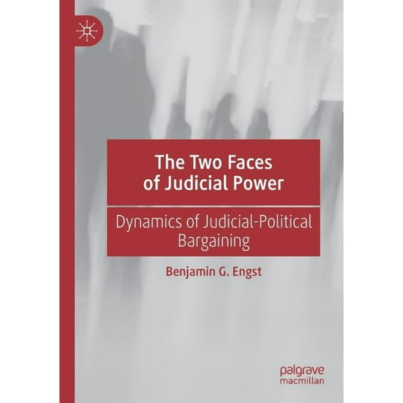 The Two Faces of Judicial Power: Dynamics of Judicial-Political Bargaining, (Paperback)