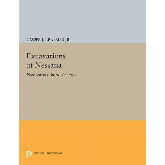 Princeton Legacy Library Excavations at Nessana, Volume 3: Non-Literary Papyri, Book 1911, (Paperback)