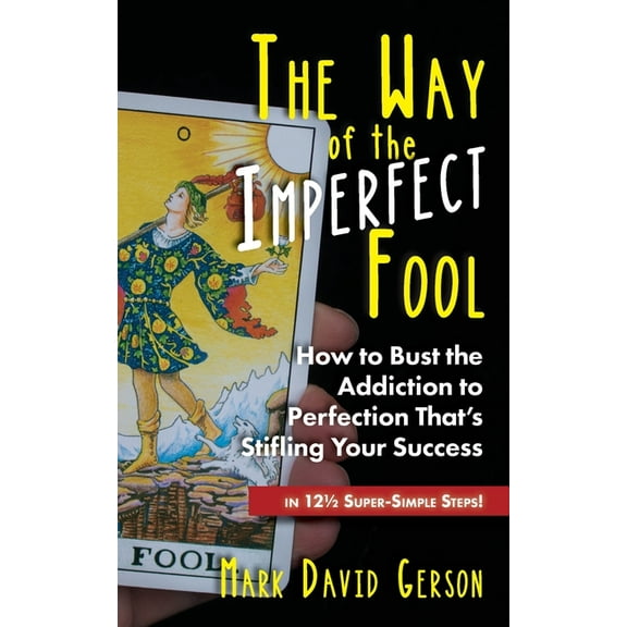 The Way of the Imperfect Fool: How to Bust the Addiction to Perfection That's Stifling Your Success...in 121/2 Super-Sim, (Paperback)