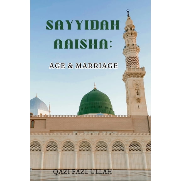 Sayyidah Aaisha: Age & Marriage, (Paperback)