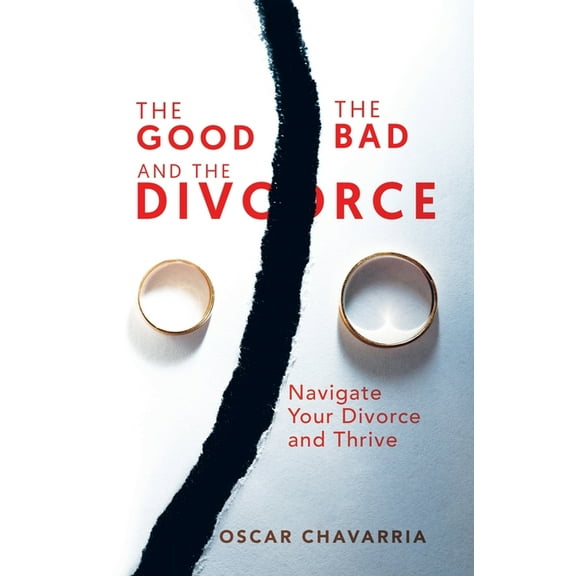 The Good The Bad and The Divorce: Navigate Your Divorce and Thrive, (Paperback)