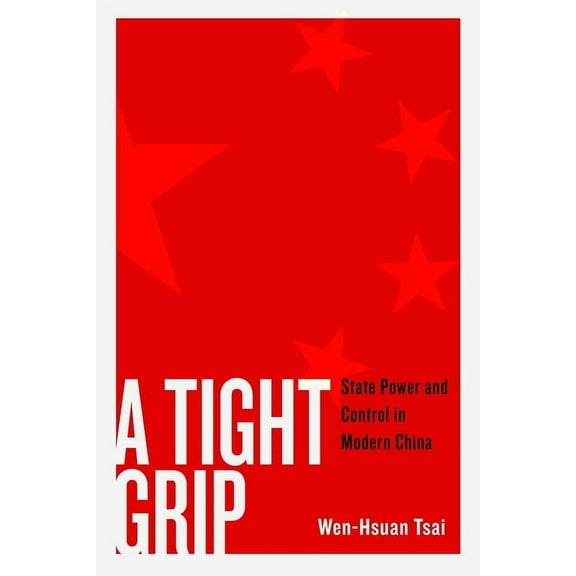 Contemporary Chinese Studies A Tight Grip: State Power and Control in Modern China, (Hardcover)