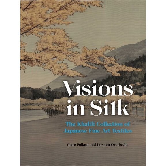 Visions in Silk: The Khalili Collection of Japanese Fine Art Textiles, (Hardcover)