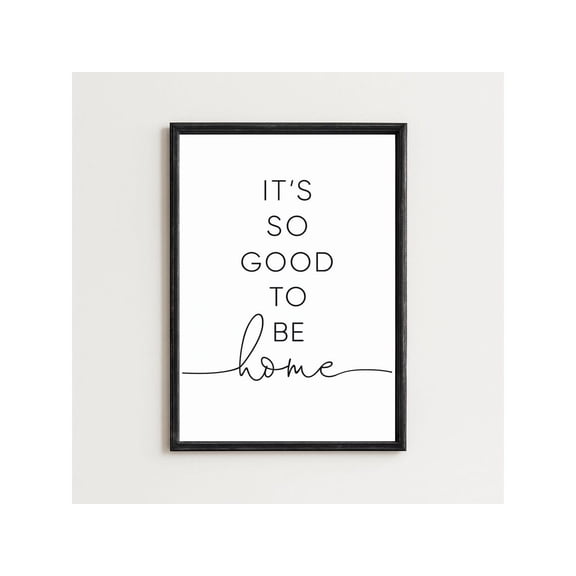 It'S So Good To Be Home Poster: Minimalist Black And White Typography, Unframed Poster Size 8x12