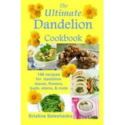 The Ultimate Dandelion Cookbook: 148 Recipes for Dandelion Leaves, Flowers, Buds, Stems, & Roots