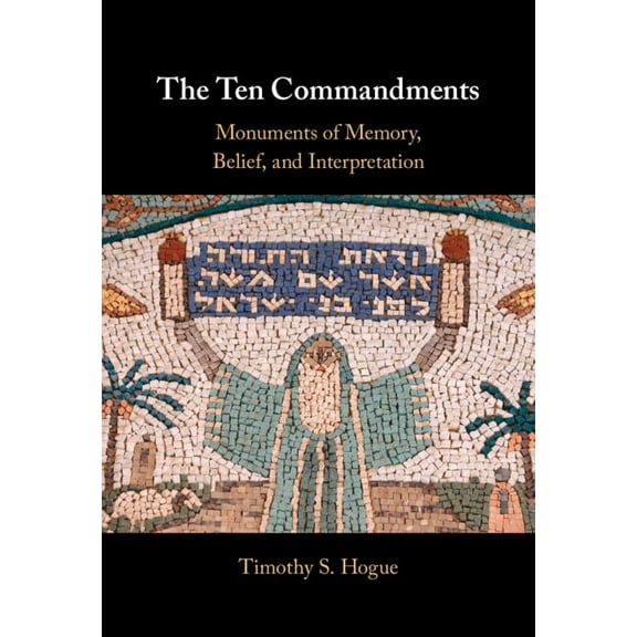 The Ten Commandments: Monuments of Memory, Belief, and Interpretation, (Hardcover)