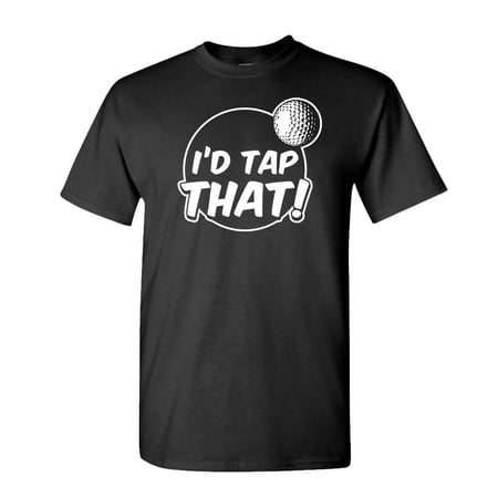 I'D TAP THAT GOLF BALL - Unisex Cotton T-Shirt Tee Shirt, Black, 2XL