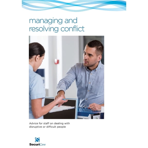 Managing and Resolving Conflict: Advice for staff on dealing with disruptive or difficult people, (Paperback)