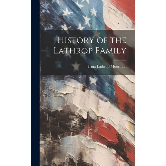 History of the Lathrop Family, (Hardcover)