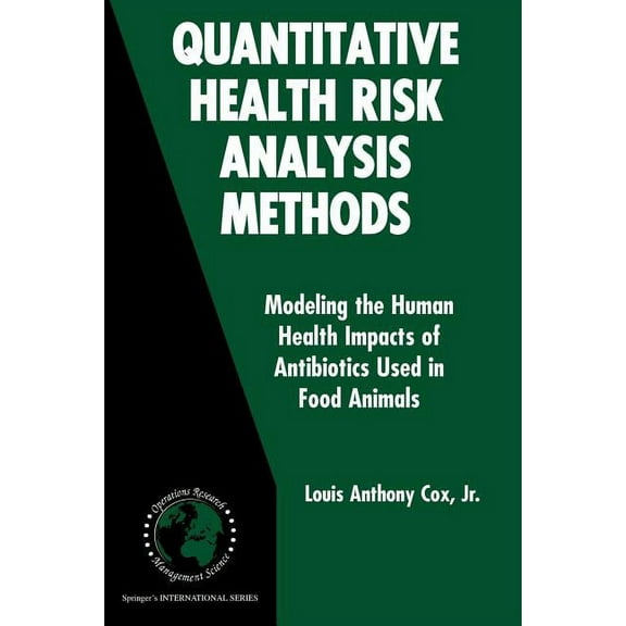 International Operations Research & Mana Quantitative Health Risk Analysis Methods: Modeling the Human Health Impacts of Antibiotics Used in Food Animals, Book 82, (Paperback)