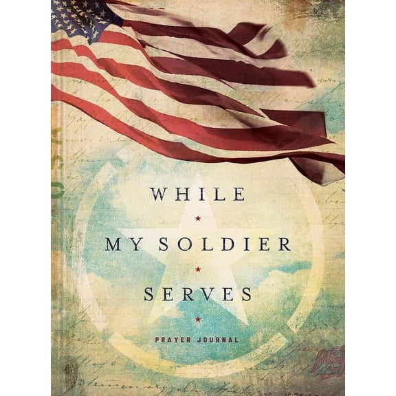 While My Soldier Serves: Prayers for Those with Loved Ones in the Military, (Hardcover)
