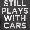thumbnail image 3 of CafePress - Still Plays With Cars Funny Saying Men's S T Shirt - Men's Classic Graphic Cotton T-Shirt, 3 of 4