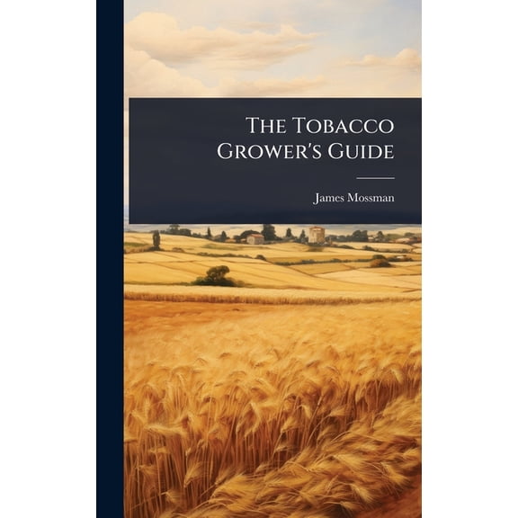 The Tobacco Grower's Guide, (Hardcover)