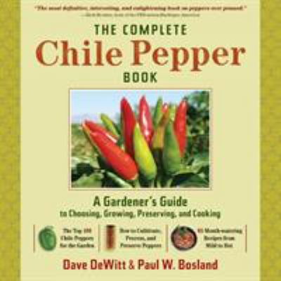 Pre-Owned The Complete Chile Pepper Book: A Gardener's Guide to Choosing, Growing, Preserving, and Cooking (Hardcover) 0881929204 9780881929201