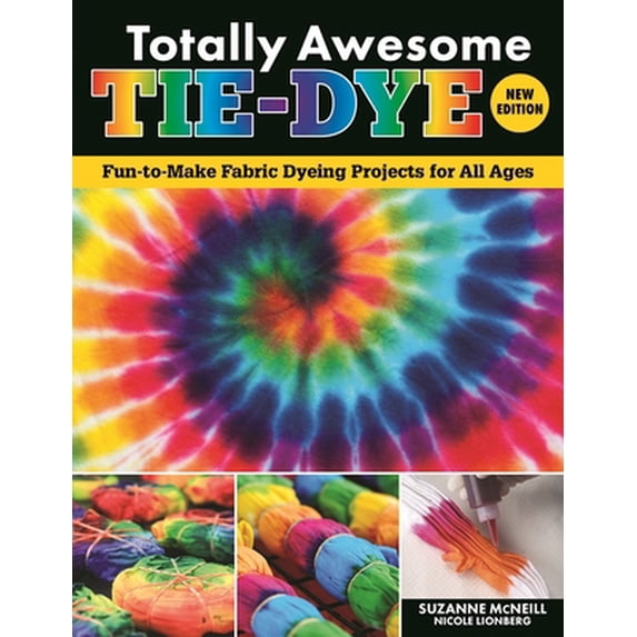 Pre-Owned Totally Awesome Tie-Dye, New Edition: Fun-To-Make Fabric Dyeing Projects for All Ages (Paperback) 1497206146 9781497206144