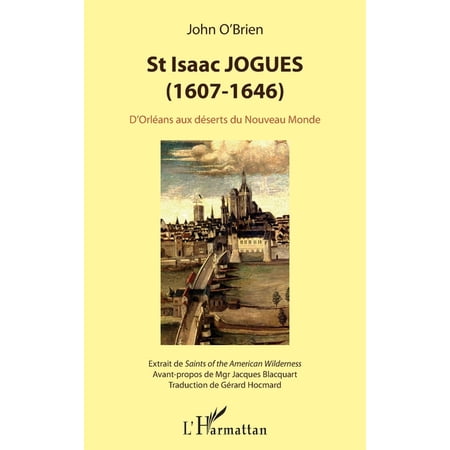 St Isaac Jogues (1607-1646): D Orl&eacute;ans aux d&eacute;serts du Nouveau Monde (Paperback)