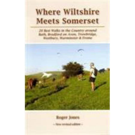 Where Wiltshire Meets Somerset: 20 Best Walks in the Country Around Bath Bradford on Avon Westbury Warminster and Frome