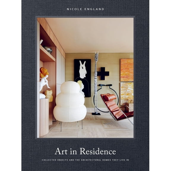 Art in Residence: Collected Objects and the Architectural Homes They Live in, (Hardcover)