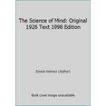 thumbnail image 1 of Pre-Owned The Science of Mind: Original 1926 Text 1998 Edition (Paperback) 096265972X 9780962659720, 1 of 1