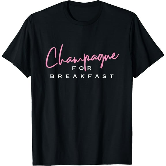 Champagne for Breakfast T-Shirt men and women can wear, black, white, gifts