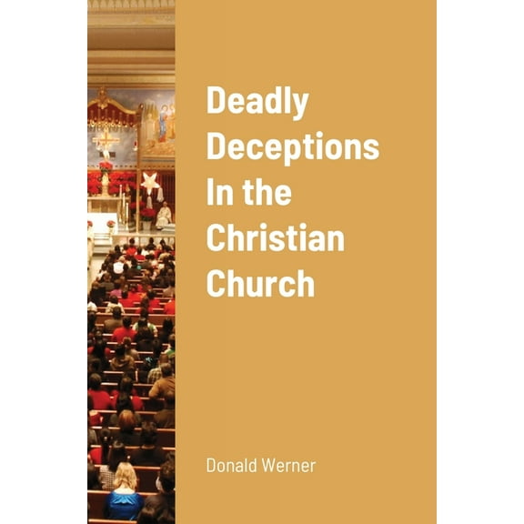 Deadly Deceptions In the Christian Church, (Paperback)