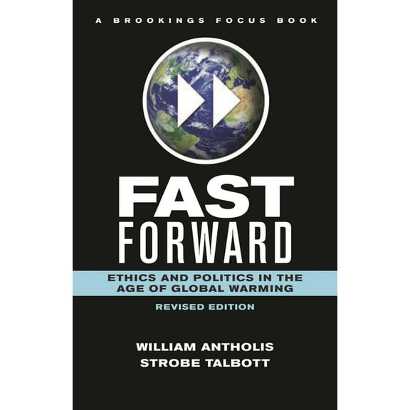 Brookings Focus Book Fast Forward: Ethics and Politics in the Age of Global Warming, (Paperback)