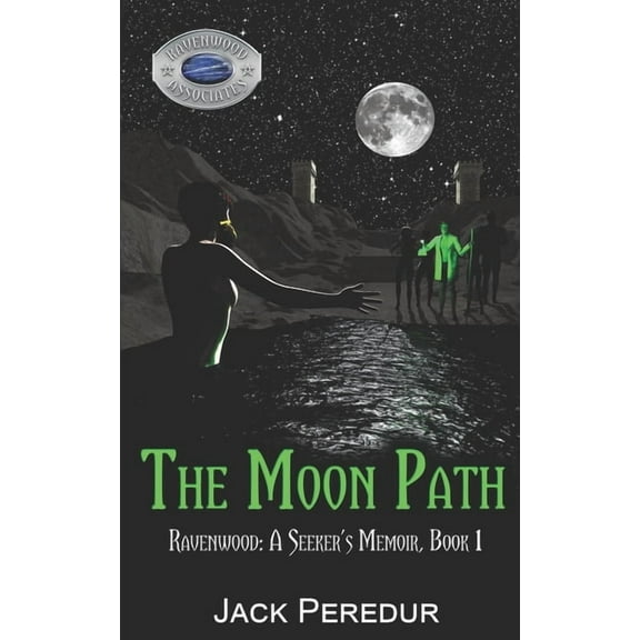 The Moon Path: Book 1 of Ravenwood: A Seeker's Memoir (Paperback) by Jack Peredur