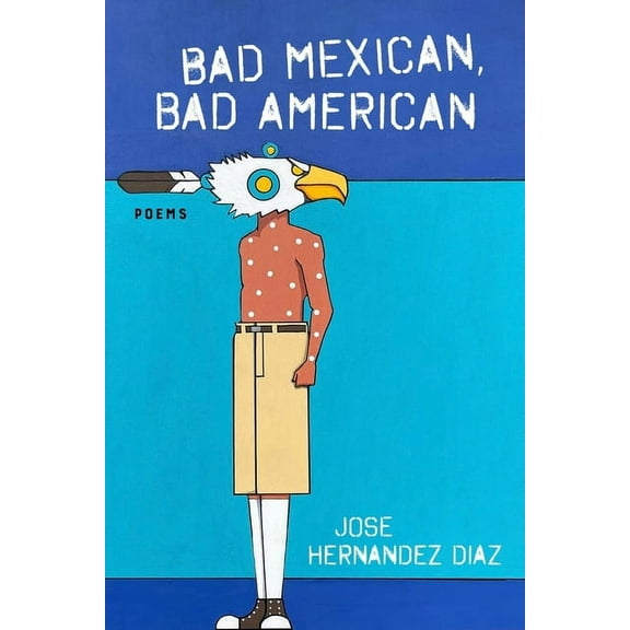 Bad Mexican, Bad American: Poems, (Paperback)