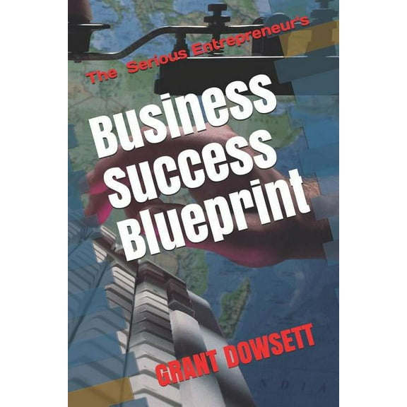 Business Success Blueprint : The Serious Entrepreneurs (Paperback)