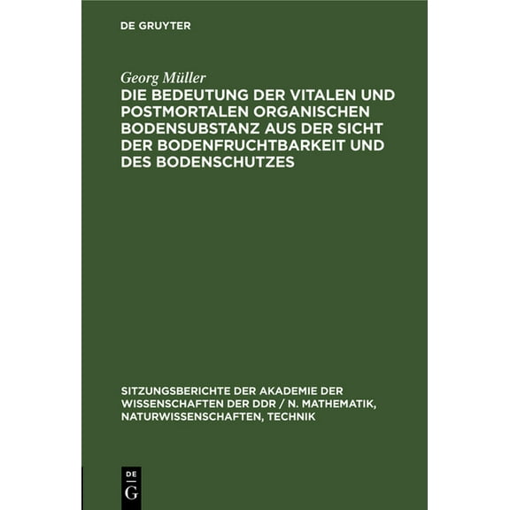 Sitzungsberichte der Akademie der Wissen Die Bedeutung Der Vitalen Und Postmortalen Organischen Bodensubstanz Aus Der Sicht Der Bodenfruchtbarkeit Und Des Bodens, Book 1983, (Hardcover)